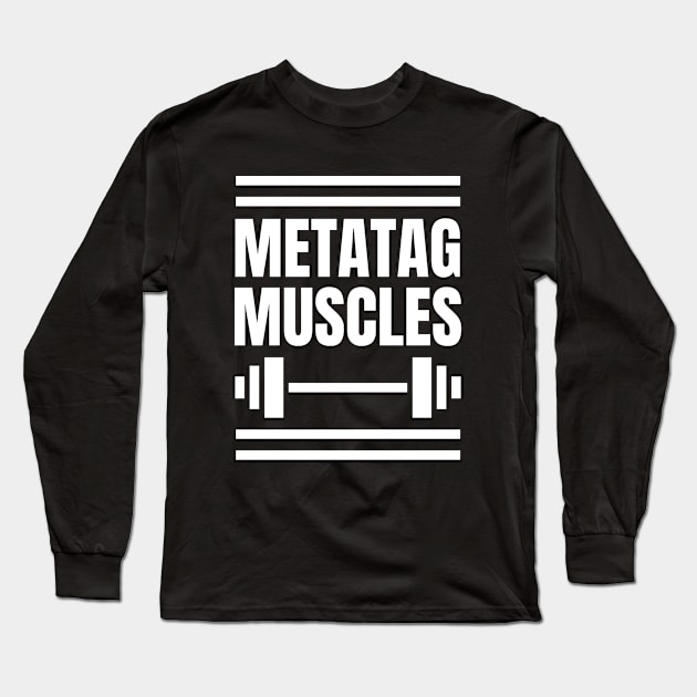 Metatag Muscles: SEO Specialist's Ultimate Gift for the Gym, Weight Lifting, and SEO Experts Long Sleeve T-Shirt by YUED